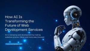 How AI Is Transforming the Future of Web Development Services